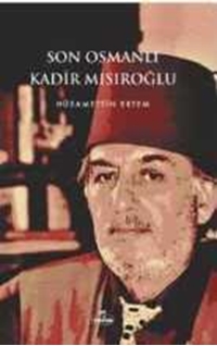 Son Osmanlı Kadir Mısıroğlu