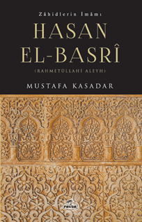 Zâhidlerin İmâmı Hasan el-Basrî