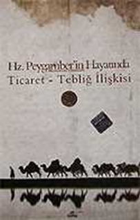 Hz. Peygamber'in Hayatında Ticaret Tebliğ İlişkisi