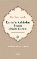 Yasin Suresi Işığında Kur’ân’ın Kalbinden İnsanın İdrakine Yolculu