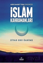 Asrı Saadetten Günümüze İslam Kahramanları
