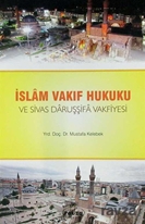 İslam Vakıf Hukuku ve Sivas Daruşşifa Vakfiyesi