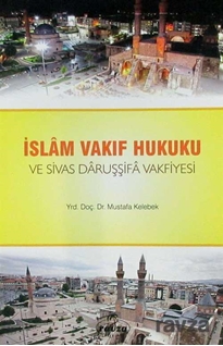 İslam Vakıf Hukuku ve Sivas Daruşşifa Vakfiyesi