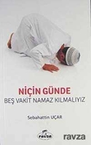 Niçin Günde Beş Vakit Namaz Kılmalıyız