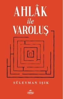 AHLAK İLE VAROLUŞ