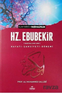 Hz. Ebubekir (Radıyallahu Anh) Hayatı - Şahsiyeti - Dönemi