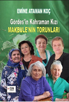 Gördes’in Kahraman Kızı  Makbule’nin Torunları