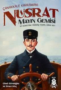 Çanakkale Kahramanı Nusrat Mayın Gemisi ve Komutanı Yüzbaşı İsmail Hakkı Bey