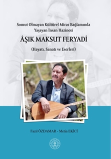 Somut Olmayan Kültürel Miras Bağlamında Yaşayan İnsan Hazinesi ÂŞIK MAKSUT FERYADİ