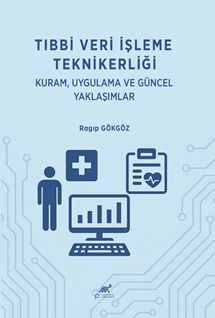 Tıbbi Veri Işleme Teknikerliği Kuram, Uygulama Ve Güncel Yaklaşımlar