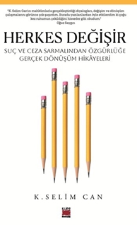 Herkes Değişir Suç ve Ceza Sarmalından Özgürlüğe Gerçek  Dönüşüm Hikâyeleri
