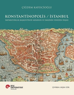 konstantinopolis  istanbul imparatorluk başkentinde mekânın ve imgenin yeniden inşası