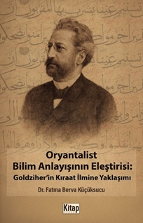 Oryantalist Bilim Anlayışının Eleştirisi: Goldziher'in Kıraat İlmine Yaklaşımı