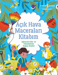 Açik Hava Maceralari Kitabim Eğlenceli Fikir Ve Etkinliklerle Doğayi Keşfet