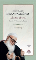 Sultan’ül Arifin İhsan Tamgüney (Sultan Baba)   Hayatı Ve Tasavvuf Anlayışı