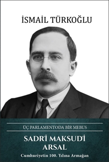 Sadri Maksudi Arsal – Üç Parlamentoda Bir Mebus