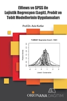 Eviews ve SPSS ile Lojistik Regrasyon (Logit), Probit ve Tobit Modellerinin Uygulamaları