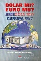 Dolar Mı? Euro Mu? Amerika Mı? Avrupa Mı?