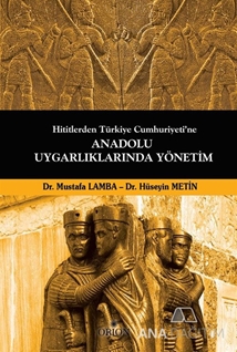 Hititlerden Türkiye Cumhuriyeti'ne Anadolu Uygarlıklarında Yönetim
