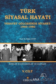 Türk Siyasal Hayatında Krizler Kahramanlar ve Hainler 5. Cilt