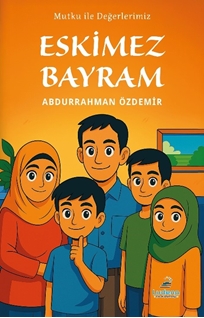 Mutku ile Değerlerimiz: Eskimez Bayram