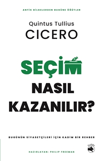Seçim Nasıl Kazanılır? – Bugünün Siyasetçileri için Kadim Bir Rehber