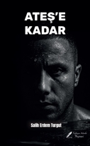 Ateş’e Kadar