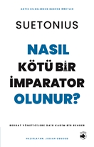 Nasıl Kötü Bir İmparator Olunur? – Berbat Yöneticilere Dair Kadim Bir Rehber