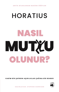 Nasıl Mutlu Olunur? – Kadim Bir Şairden Aşırılıklar Çağına Bir Rehber