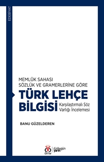Memlûk Sahası Sözlük ve Gramerlerine Göre Türk Lehçe Bilgisi Karşılaştırmalı Söz Varlığı İncelemesi