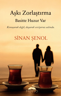 Aşkı Zorlaştırma Basitte Huzur Var