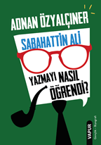 Sabahattin Ali Yazmayı Nasıl Öğrendi ?