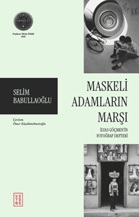 Maskeli Adamların Marşı İlyas Göçmen’in Fotoğraf Defteri