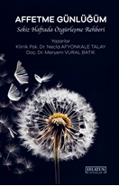 Affetme Günlüğüm  Sekiz Haftada Özgürleşme Rehberi