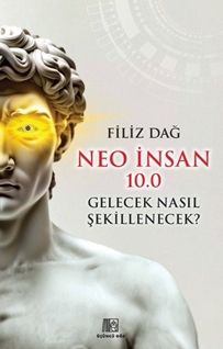 Neo İnsan 10.0 Gelecek Nasıl Şekillenecek?