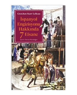 İspanyol Engizisyonu Hakkında 7 Efsane