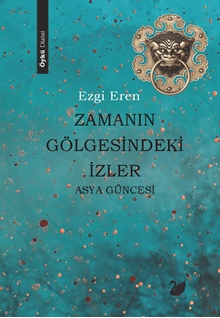 Zamanın Gölgesindeki İzler – Asya Güncesi
