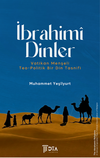 İbrahimî Dinler: Vatikan Menşeli Teo-Politik Bir Din Tasnifi