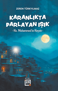 Karanlıkta Parlayan Işık/ Hz. Muhammed’in Hayatı