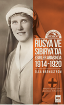 Rusya’da ve Sibirya’da Esirler Arasında 1914 - 1920