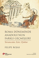 Roma Döneminde Anadolu’nun Farklı Geçmişleri Yorumcular, izler, ufuklar