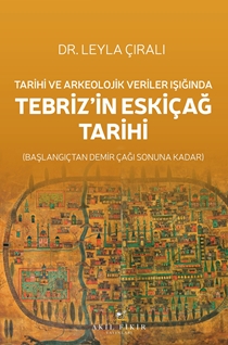 Tarihi ve Arkeolojik Veriler Işığında  Tebriz’in Eskiçağ Tarihi