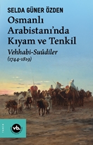 Osmanlı Arabistani'nda Kıyam ve Tenkil & Vehhabi-Suûdiler (1744-1819)