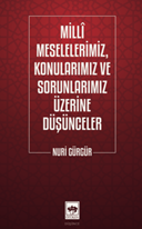 Milli Meselelerimiz, Konularımız ve Sorunlarımız Üzerine Düşünceler
