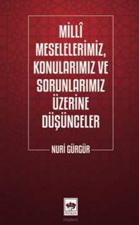Milli Meselelerimiz, Konularımız ve Sorunlarımız Üzerine Düşünceler