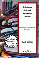 Üç Arkadaş;  Doğruluk, fedakârlık, hikmet