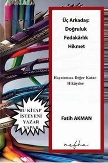 Üç Arkadaş;  Doğruluk, fedakârlık, hikmet