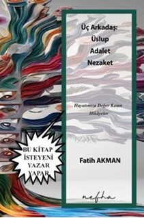 üç arkadaş;  Üslup, adalet, nezaket Hayatımıza Değer Katan Hikâyeler