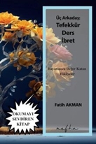 Üç Arkadaş;  Tefekkür, ders, ibret Hayatımızı Değer Katan Hikâyeler