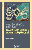Varlığın Birliği Şiirin Dili Klasik Türk Şiirinde Vahdet Düşüncesi